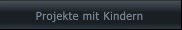 Projekte mit Kindern Projekte mit Kindern