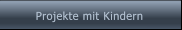 Projekte mit Kindern Projekte mit Kindern