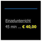 Einzelunterricht 45 min ... � 40,00